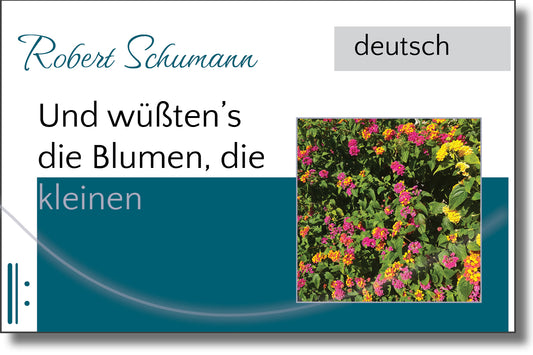 Schumann - Und wüßten’s die Blumen, die kleinen